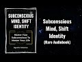 Subconscious Mind, Shift Identity - Master Your Subconscious to Master Your Life Audiobook