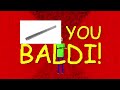 Baldi’s basic’s You’re mine but the swear words are replace with metal pipe sounds