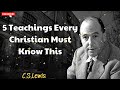 5 Teachings Every Christian Must Know This  - C S Lewis