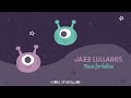 Sweet Music for Babies 🍀 BABY JAZZ 🍀 Baby Songs for Sleeping