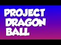 PROJECT DRAGON BALL