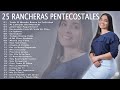 25 RANCHERAS PENTECOSTALES ALEGRES 2023