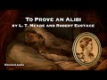 To Prove An Alibi | L. T. Meade and Robert Eustace | A Bitesized Audiobook