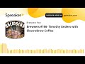 Brewsers #166- Timothy Anders with ElectroBrew Coffee (part 1 of 3)