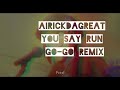 You Say Run GoGo Remix