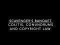 Scavenger's Banquet Episode 6: Colitis, Conundrums and Copyright Law