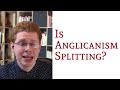 Is Anglicanism Splitting?