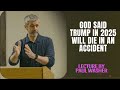 Lecture by Paul Washer - God said Trump in 2025 will die in an accident