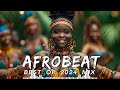 AFROBEATS MIX 2024 🔥 AMAPIANO MIX 2024 | BEST OF NAIJA AFROBEAT VIDEO MIX | WIZKID, BURNA, REMA