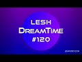 LESH - DreamTime #120 (Melodic Progressive House Mix)