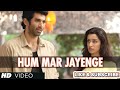 Hum Mar Jayenge Aashiqui 2 Hindi Song | Aditya Roy Kapur, Shraddha Kapoor New Song 2024 Love songs