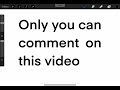 Only you can comment on this video