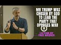 Lecture by Paul Washer - Mr Trump was chosen by God to lead the party that opposes war