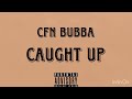 CFN Bubba - Caught Up