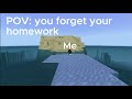 POV:you forget your homework
