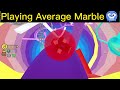 Playing Average Marble Be Like