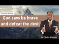 God says be brave and defeat the devil - Dr. Myles Munroe