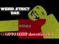 Werid strict dad GO TO SLEEP slowed+reverb