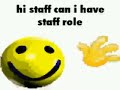 YOU WILL GIVE ME (hi can I pls have staff role x NOWS YOUR CHANCE TO BE A