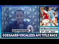 Martin Odegaard Vocalizes Arsenal's Title Race With Man City | Matheus Nunes Fighting To Triumph !!
