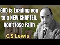 GOD is Leading you to a NEW CHAPTER, Don't lose Faith | C. S. Lewis 2024