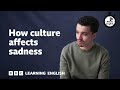 How culture affects sadness ⏲️ 6 Minute English
