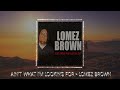 Lomez Brown - Ain’t What I’m Looking For (feat. Cessmunn)