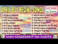 April Boy Regino Songs | April Boys Nonstop Love Songs | Mga Masasakit Na Kanta | Lyca Javiertiz