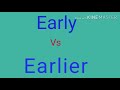 Early vs Earlier | Difference Between Early and Earlier | Meanings of Early and Earlier | Earlier