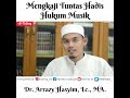 Mengkaji Tuntas Hadis Hukum Musik | Dr. Arrazy Hasyim, Lc., MA.