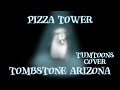 PIZZA TOWER - Tombstone Arizona (TUMToons Cover)