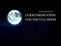 Full Moon Guided Meditation - Let Go & Let Flow