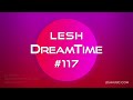 LESH - DreamTime #117 (Melodic Progressive House Mix)