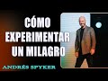 ¿Cómo experimentar un milagro ?  Pastor Andrés Spyker