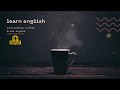 تعلم الانجليزية عن طريق الاستماع -coffee break english 4-