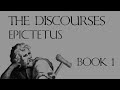 The Discourses of Epictetus - Book 1 - (My Narration & Notes)