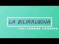 LOLI FERRER CARDETE - LA BILIRRUBINA