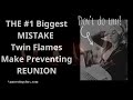 Twin Flame | THE #1 Biggest MISTAKE  Twin Flames Make Preventing REUNION