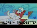 GLORB - Trendsetter (Slowed and Reverb)