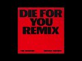 Die For You (Extended and Remix Version) - The Weeknd and Ariana Grande