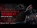 22 SCARY ENCOUNTER STORIES OF SKINWALKERS AND WENDIGOS