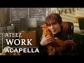 ATEEZ - WORK | ACAPELLA