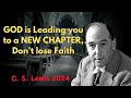 C . S  Lewis 2024 -  GOD is Leading you to a NEW CHAPTER, Don't lose Faith