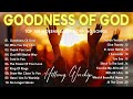 GOODNESS OF GOD | Top 100 Worship Early Morning Songs Playlist 🙏NEW PLAYLIST 2024