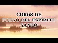 Coros De Fuego Del Espiritu Santo🔥Coros De Avivamiento Pentecostales