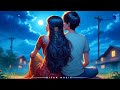 Hindi Love Lofi Songs || Trending Instagram Lofi Songs 💖 || Mind Relax Hindi Lofi || Riyan Muzik