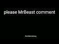 I will not close my eyes till MrBeast comments on this video