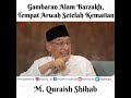 Gambaran Alam Barzakh, Tempat Arwah Setelah Kematian | M. Quraish Shihab