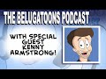 The Belugatoons Podcast #241 - Kenny Armstrong