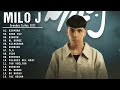 MILO J - MIX 2023 | LAS MEJORES CANCIONES | MILO J Álbum Completo | GRANDES ÉXITOS - LO MAS SONADO
